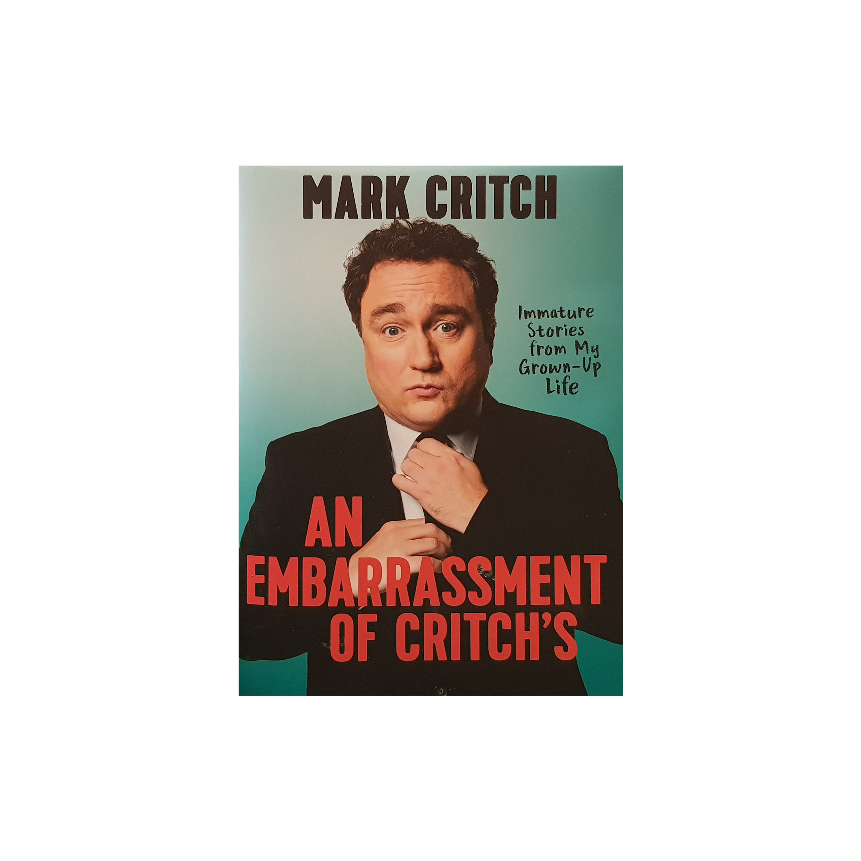 An Embarrassment of Critch's: Immature Stories From My Grown-Up Life