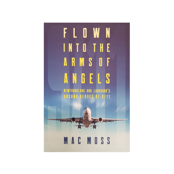 Flown Into The Arms Of Angels: Newfoundland And Labrador's Unsung Heroes Of 9/11