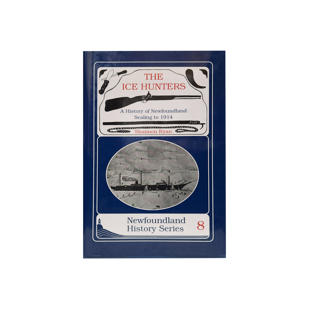 The Ice Hunters: A History of Newfoundland Sealing to 1914